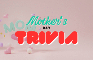 MOTHER'S DAY TRIVIA QUIZ