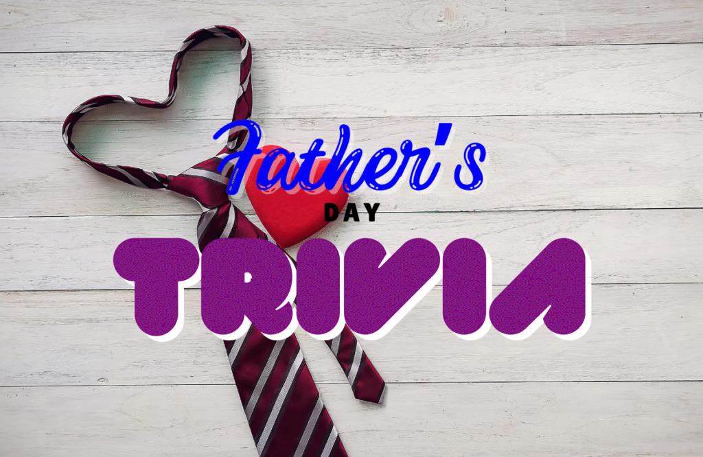 FATHER'S DAY TRIVIA