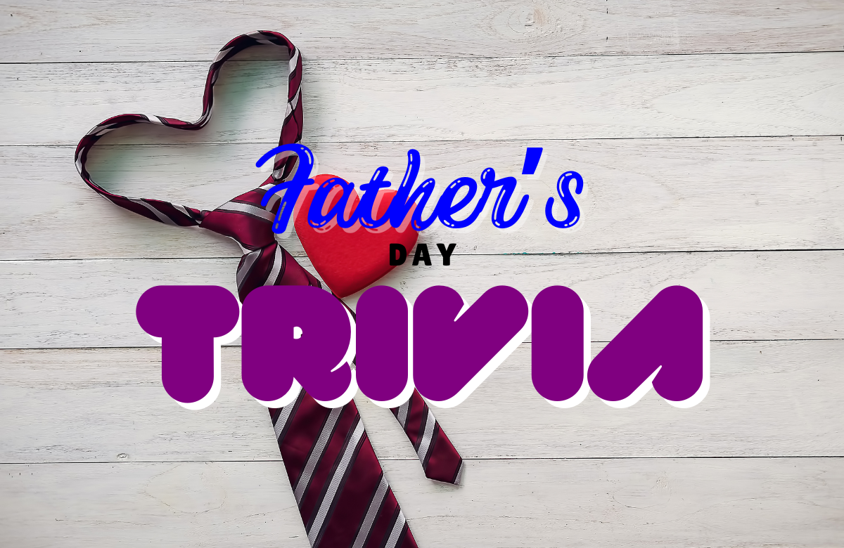 FATHER'S DAY TRIVIA
